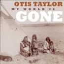 otis taylor_my world is gone
