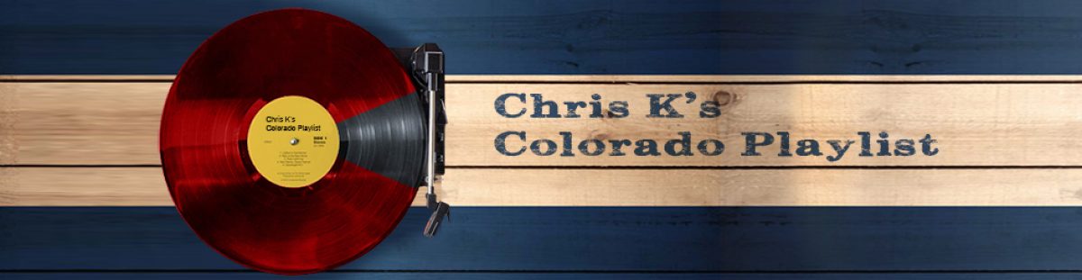 Chris K's Colorado Playlist